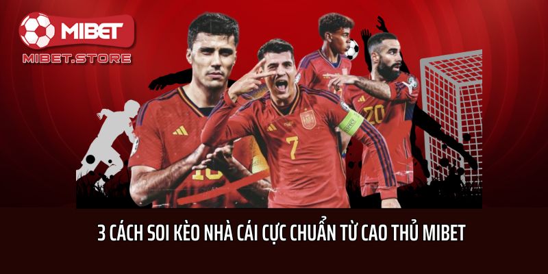 3 cách soi kèo nhà cái cực chuẩn từ cao thủ Mibet