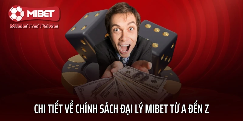 Chi tiết về chính sách đại lý MIBET từ A đến Z
