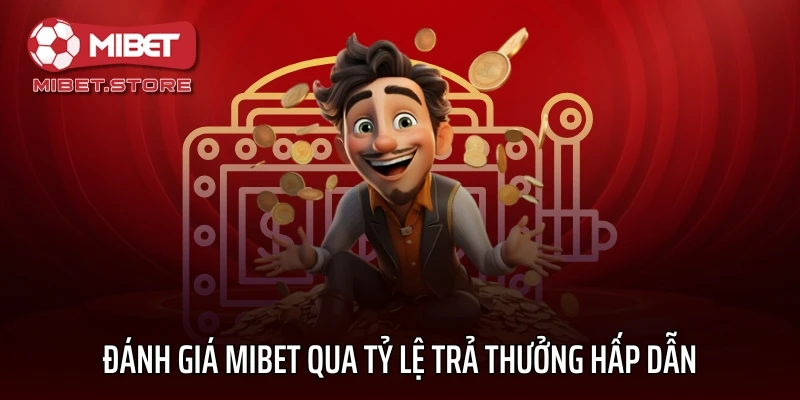 Đánh giá MIBET qua tỷ lệ trả thưởng hấp dẫn
