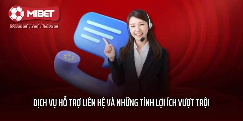 Dịch vụ hỗ trợ liên hệ và những tính lợi ích vượt trội