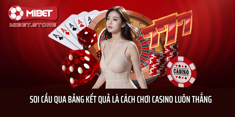 Soi cầu qua bảng kết quả là cách chơi Casino luôn thắng