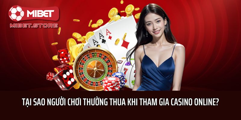 Tại sao người chơi thường thua khi tham gia casino online?