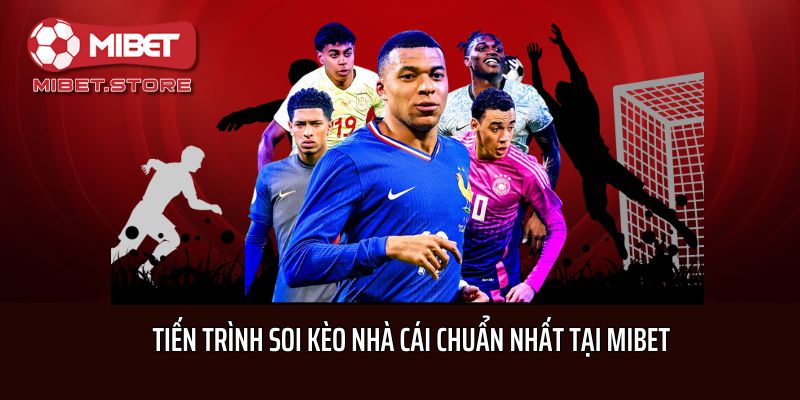 Tiến trình soi kèo nhà cái chuẩn nhất tại Mibet